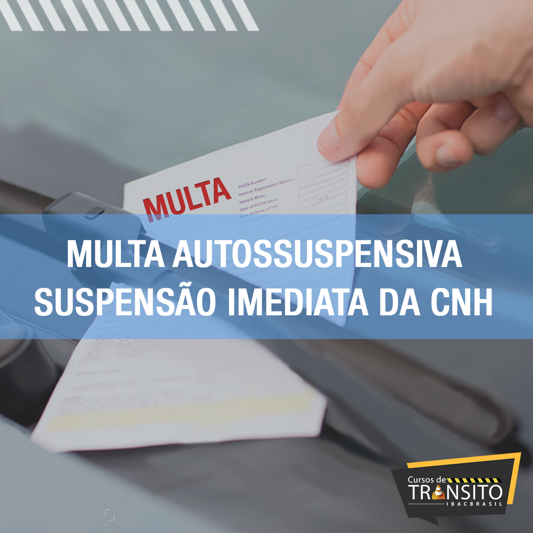 Multa Autossuspensiva – Suspensão Imediata da CNH