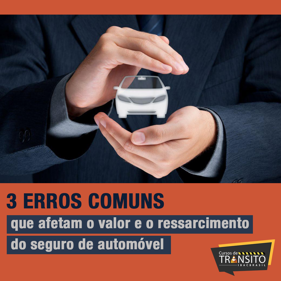 3 erros comuns que afetam o valor e o ressarcimento do seguro de automóvel