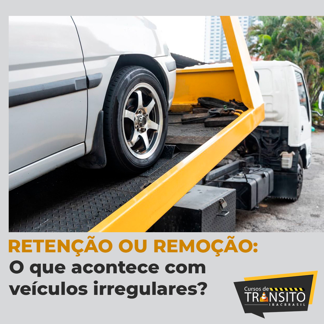 Retenção ou Remoção: O que acontece com veículos irregulares?